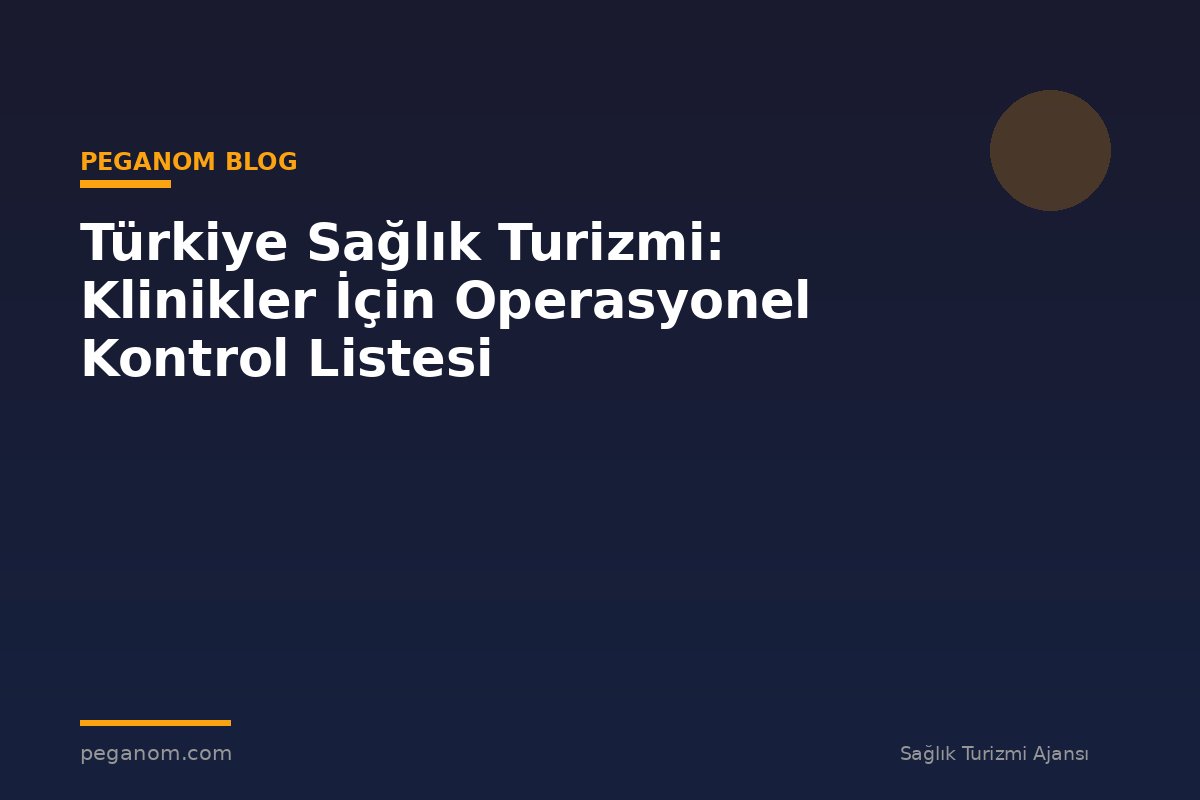 Türkiye Sağlık Turizmi: Klinikler İçin Operasyonel Kontrol Listesi