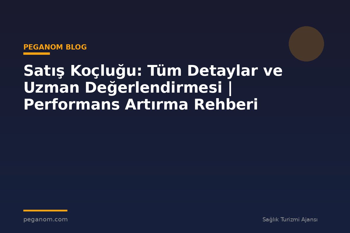 Satış Koçluğu: Tüm Detaylar ve Uzman Değerlendirmesi | Performans Artırma Rehberi