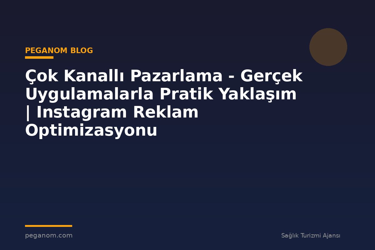 Çok Kanallı Pazarlama - Gerçek Uygulamalarla Pratik Yaklaşım | Instagram Reklam Optimizasyonu