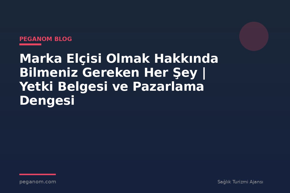 Marka Elçisi Olmak Hakkında Bilmeniz Gereken Her Şey | Yetki Belgesi ve Pazarlama Dengesi
