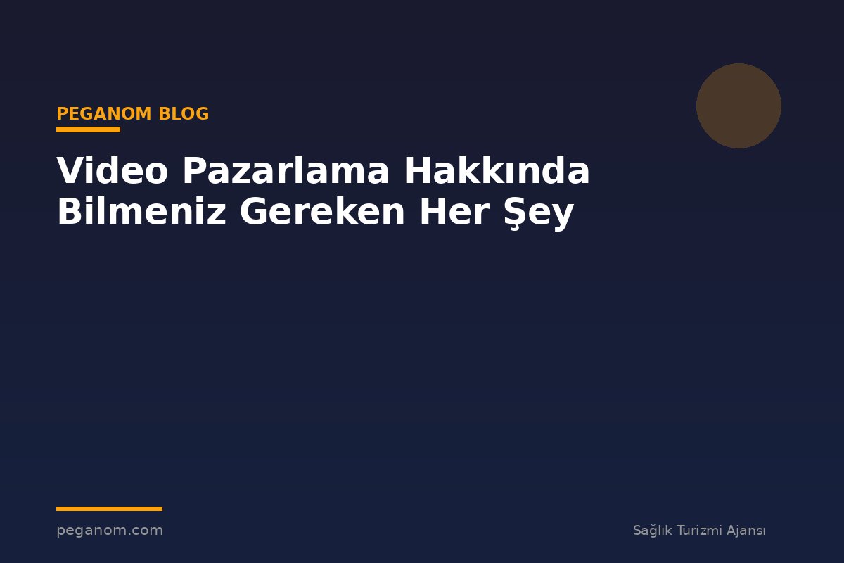 Video Pazarlama Hakkında Bilmeniz Gereken Her Şey