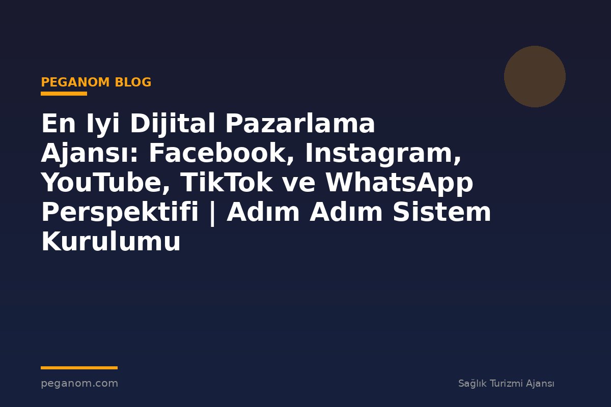 En Iyi Dijital Pazarlama Ajansı: Facebook, Instagram, YouTube, TikTok ve WhatsApp Perspektifi | Adım Adım Sistem Kurulumu