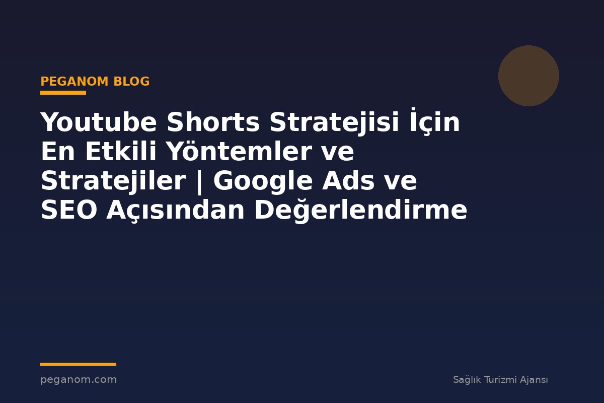 Youtube Shorts Stratejisi İçin En Etkili Yöntemler ve Stratejiler | Google Ads ve SEO Açısından Değerlendirme