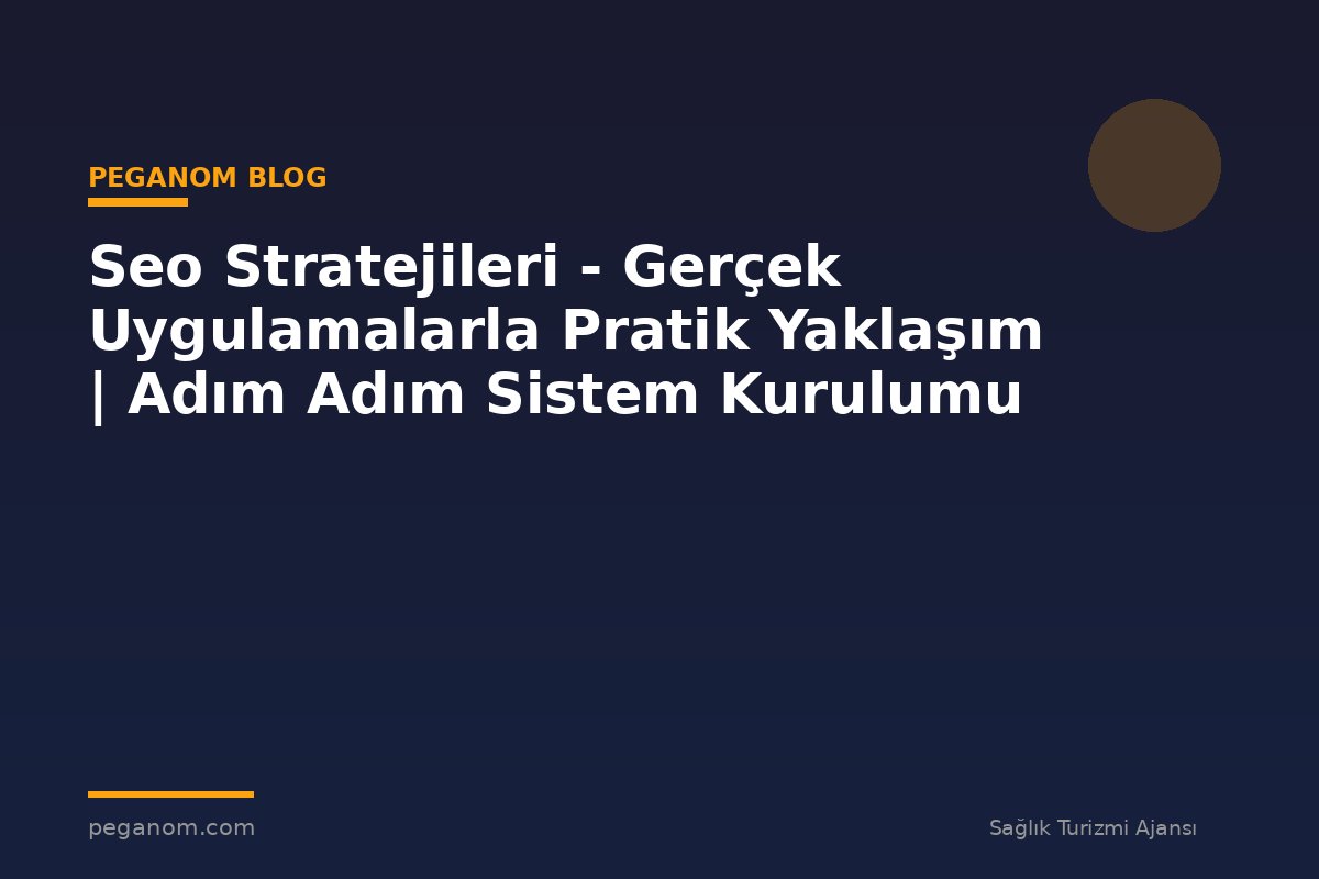 Seo Stratejileri - Gerçek Uygulamalarla Pratik Yaklaşım | Adım Adım Sistem Kurulumu