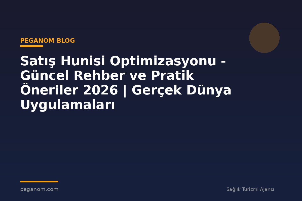 Satış Hunisi Optimizasyonu - Güncel Rehber ve Pratik Öneriler 2026 | Gerçek Dünya Uygulamaları
