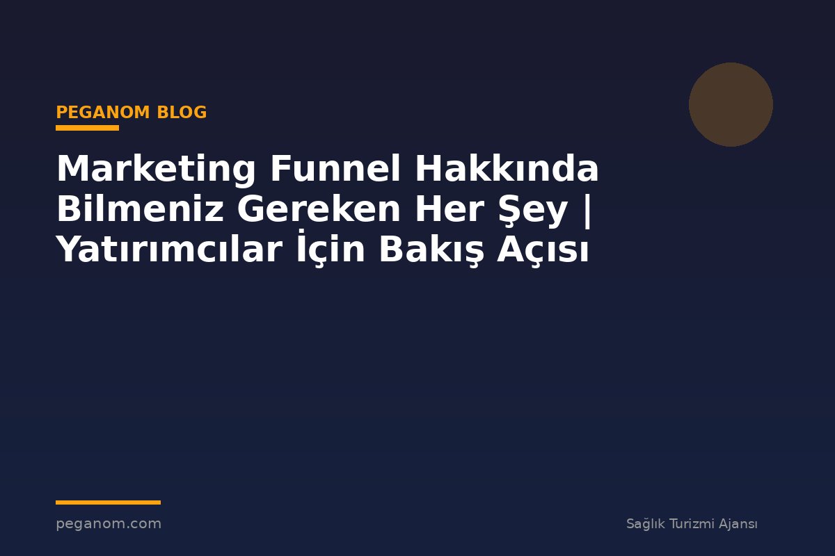 Marketing Funnel Hakkında Bilmeniz Gereken Her Şey | Yatırımcılar İçin Bakış Açısı