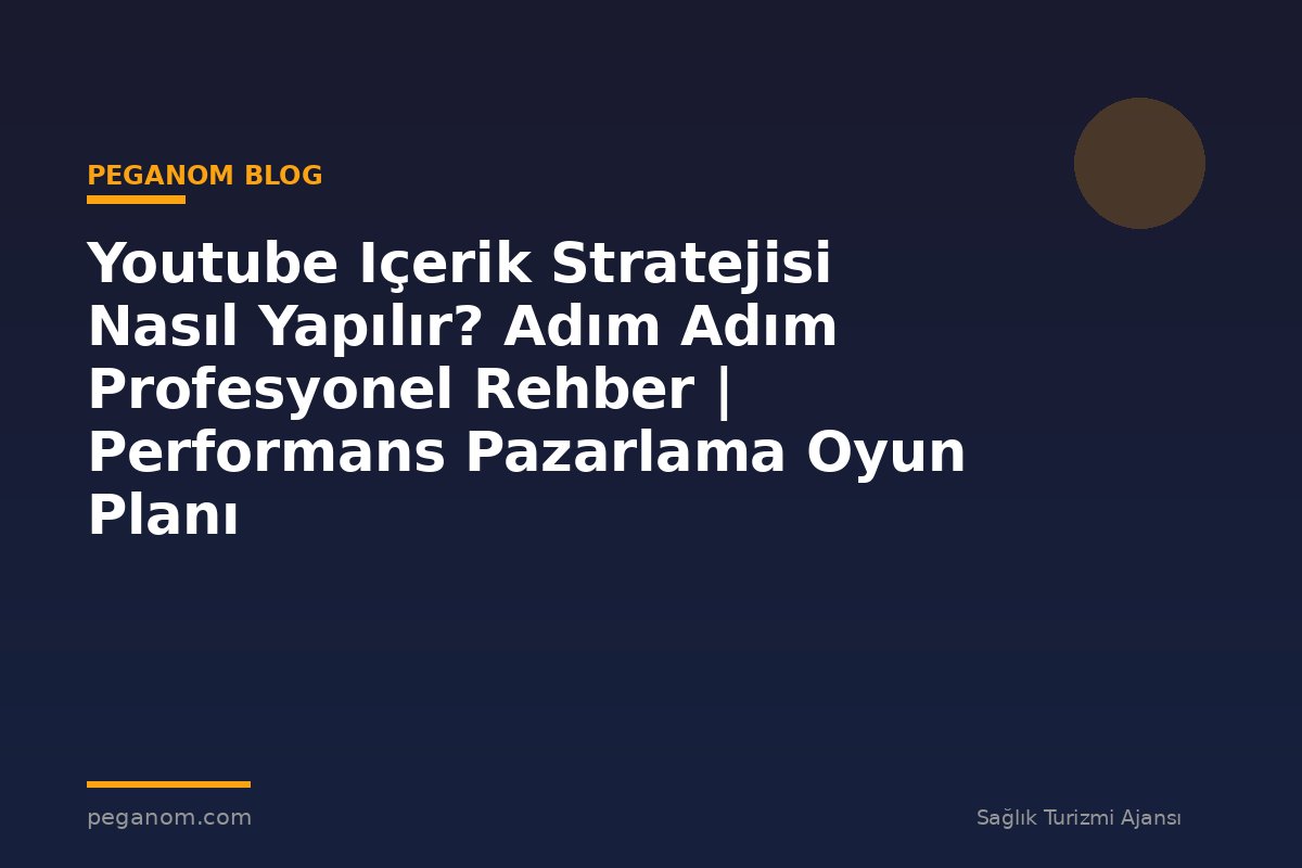 Youtube Içerik Stratejisi Nasıl Yapılır? Adım Adım Profesyonel Rehber | Performans Pazarlama Oyun Planı