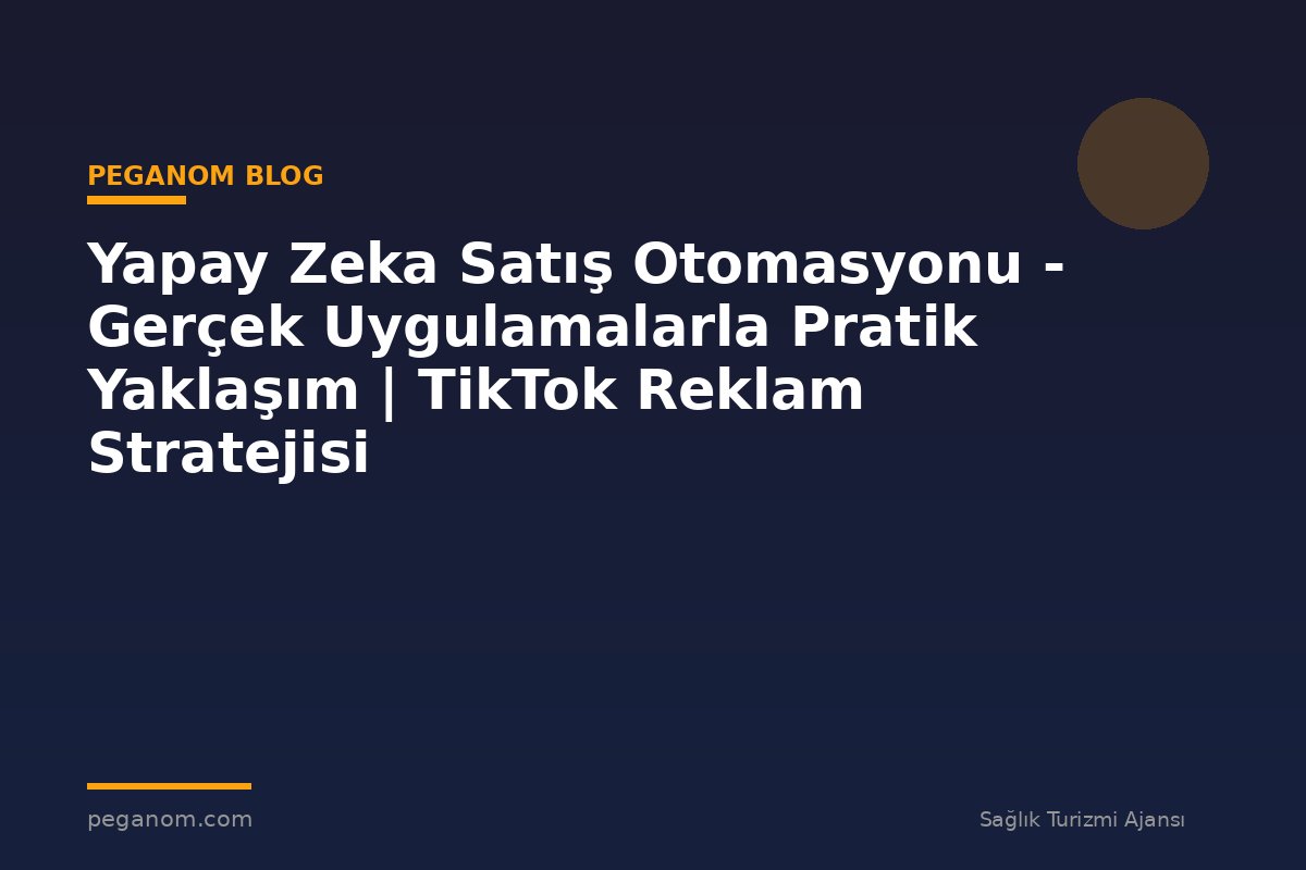 Yapay Zeka Satış Otomasyonu - Gerçek Uygulamalarla Pratik Yaklaşım | TikTok Reklam Stratejisi