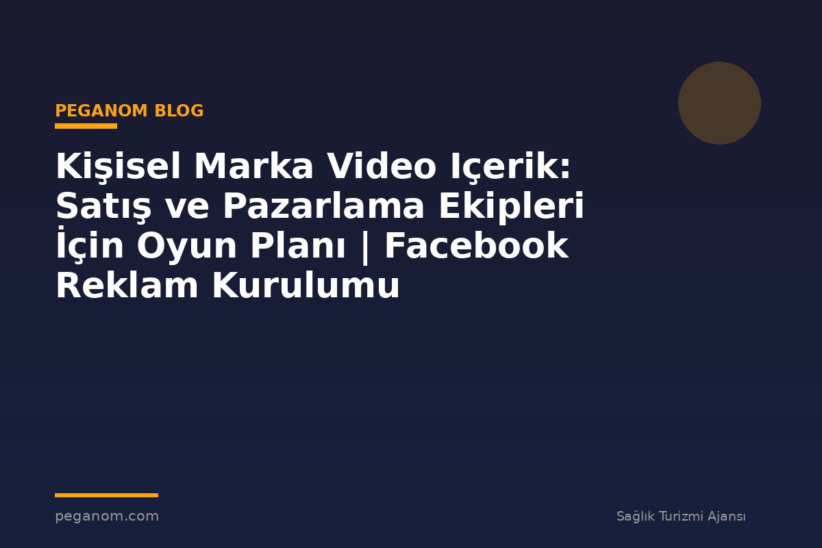 Kişisel Marka Video Içerik: Satış ve Pazarlama Ekipleri İçin Oyun Planı | Facebook Reklam Kurulumu