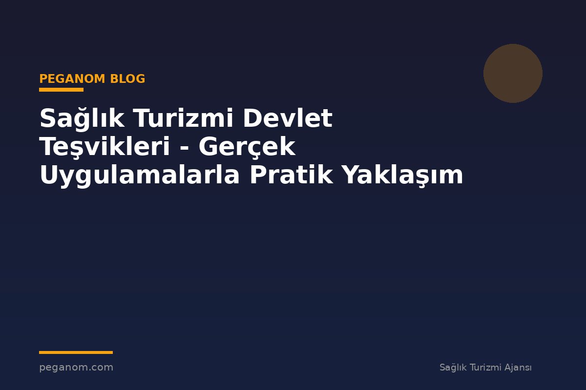 Sağlık Turizmi Devlet Teşvikleri - Gerçek Uygulamalarla Pratik Yaklaşım