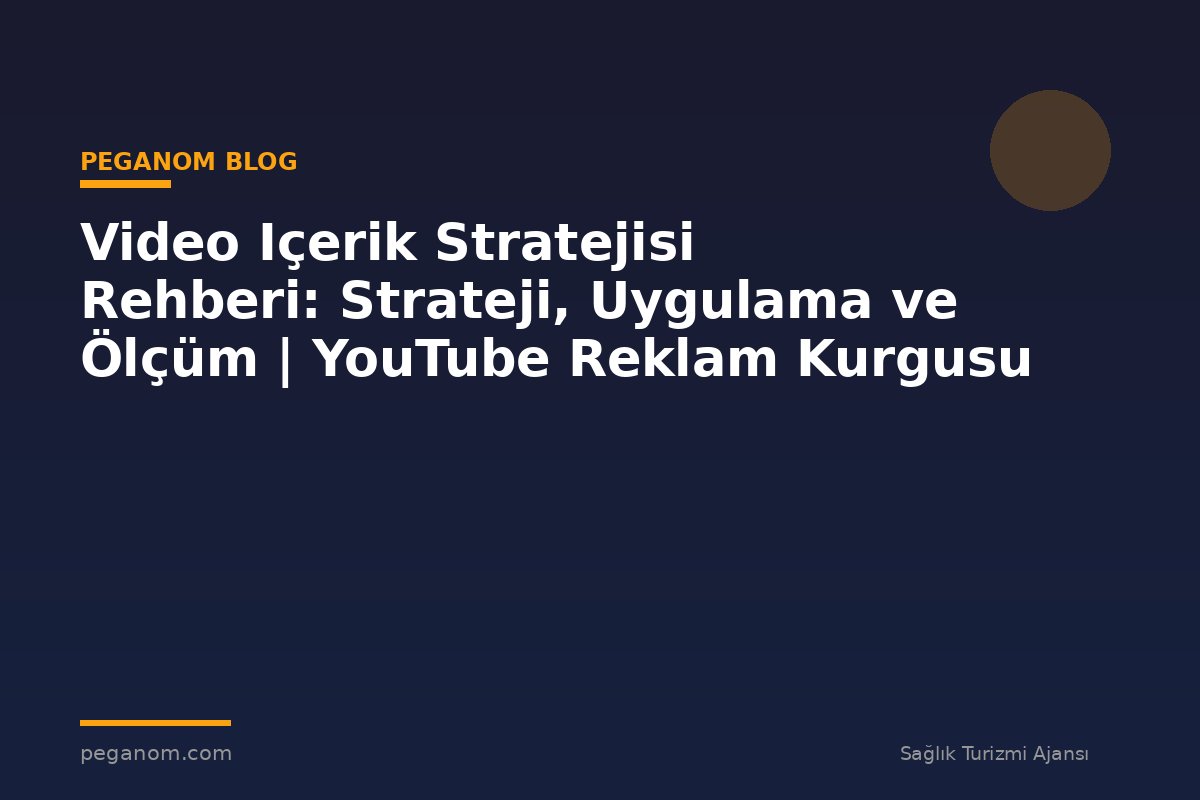 Video Içerik Stratejisi Rehberi: Strateji, Uygulama ve Ölçüm | YouTube Reklam Kurgusu