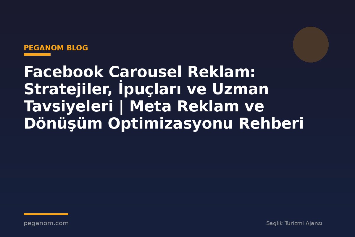 Facebook Carousel Reklam: Stratejiler, İpuçları ve Uzman Tavsiyeleri | Meta Reklam ve Dönüşüm Optimizasyonu Rehberi