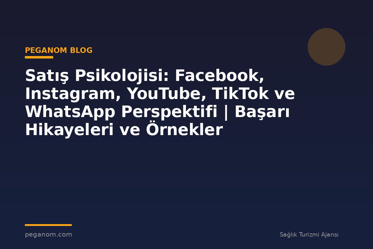 Satış Psikolojisi: Facebook, Instagram, YouTube, TikTok ve WhatsApp Perspektifi | Başarı Hikayeleri ve Örnekler