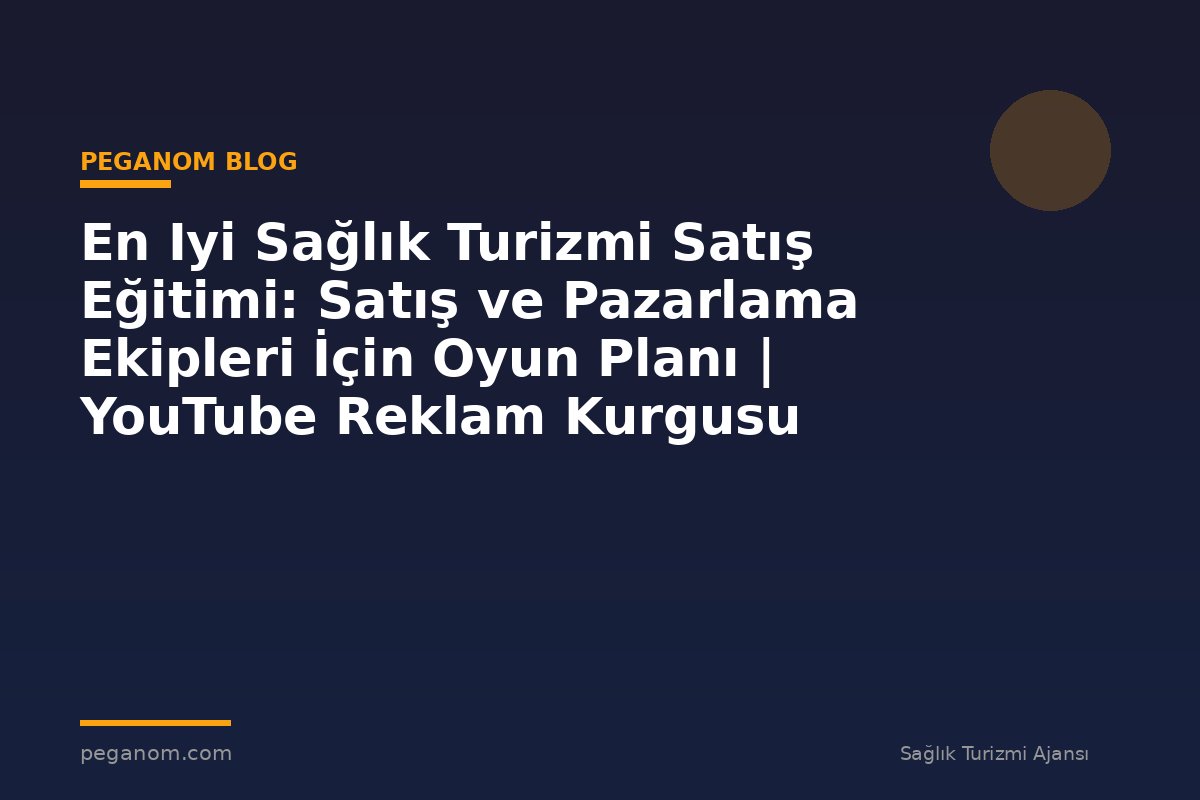 En Iyi Sağlık Turizmi Satış Eğitimi: Satış ve Pazarlama Ekipleri İçin Oyun Planı | YouTube Reklam Kurgusu