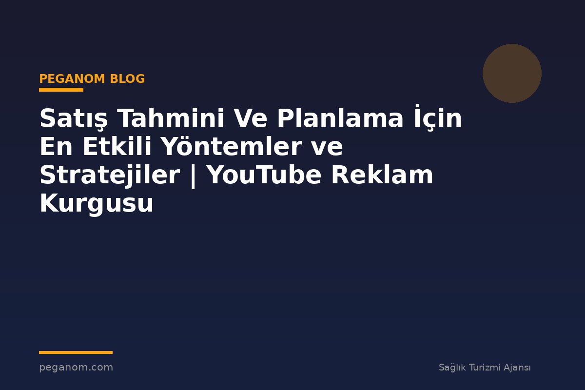 Satış Tahmini Ve Planlama İçin En Etkili Yöntemler ve Stratejiler | YouTube Reklam Kurgusu