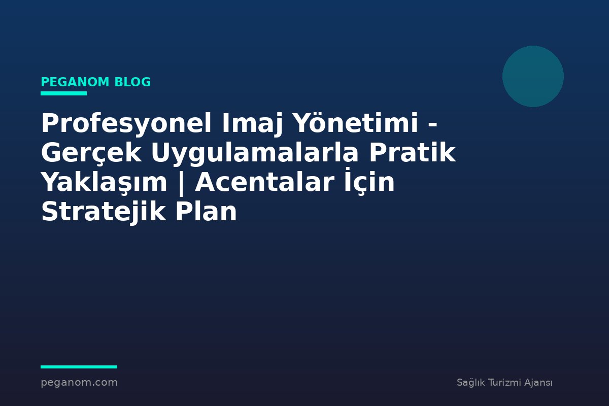 Profesyonel Imaj Yönetimi - Gerçek Uygulamalarla Pratik Yaklaşım | Acentalar İçin Stratejik Plan