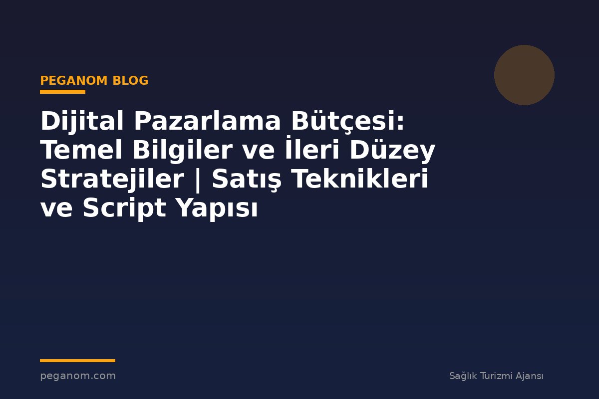 Dijital Pazarlama Bütçesi: Temel Bilgiler ve İleri Düzey Stratejiler | Satış Teknikleri ve Script Yapısı
