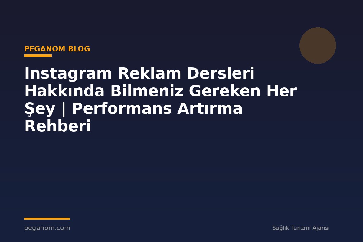 Instagram Reklam Dersleri Hakkında Bilmeniz Gereken Her Şey | Performans Artırma Rehberi
