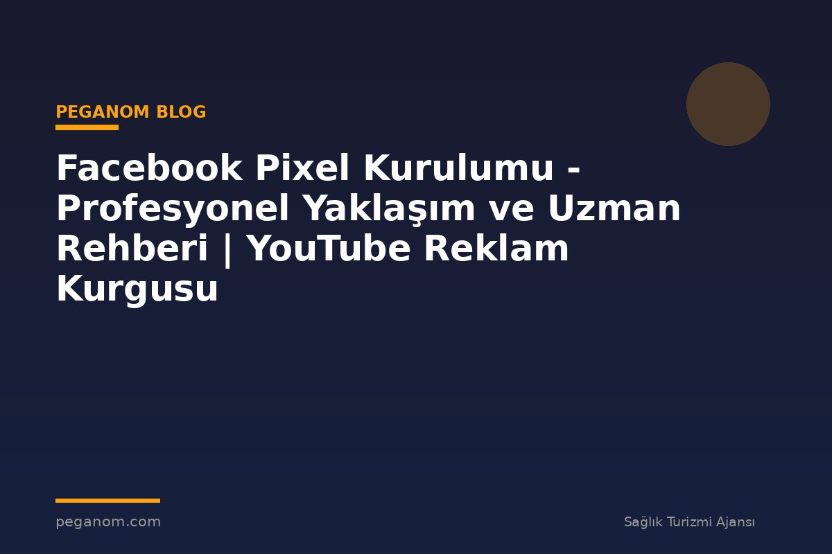 Facebook Pixel Kurulumu - Profesyonel Yaklaşım ve Uzman Rehberi | YouTube Reklam Kurgusu