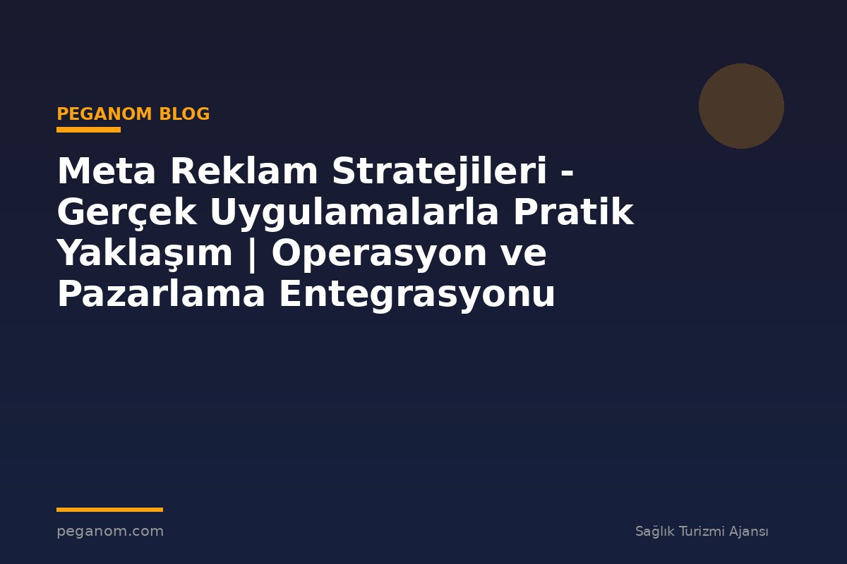 Meta Reklam Stratejileri - Gerçek Uygulamalarla Pratik Yaklaşım | Operasyon ve Pazarlama Entegrasyonu