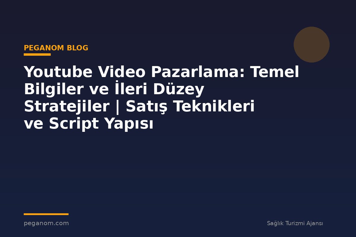 Youtube Video Pazarlama: Temel Bilgiler ve İleri Düzey Stratejiler | Satış Teknikleri ve Script Yapısı