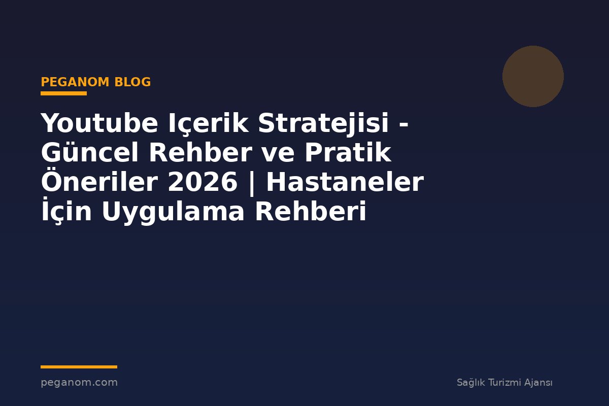 Youtube Içerik Stratejisi - Güncel Rehber ve Pratik Öneriler 2026 | Hastaneler İçin Uygulama Rehberi