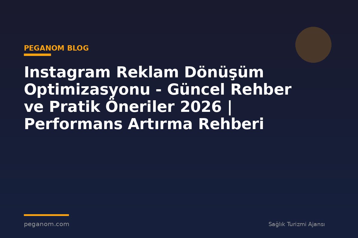 Instagram Reklam Dönüşüm Optimizasyonu - Güncel Rehber ve Pratik Öneriler 2026 | Performans Artırma Rehberi