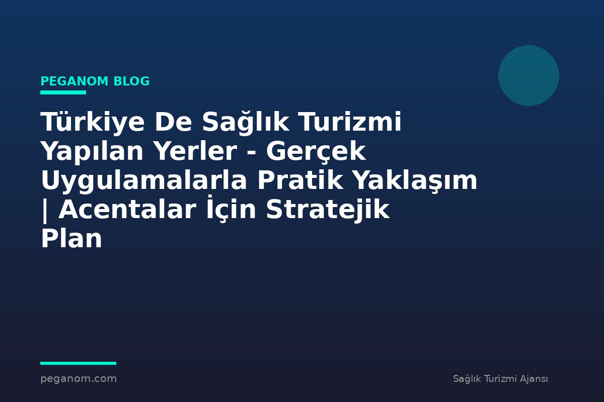 Türkiye De Sağlık Turizmi Yapılan Yerler - Gerçek Uygulamalarla Pratik Yaklaşım | Acentalar İçin Stratejik Plan