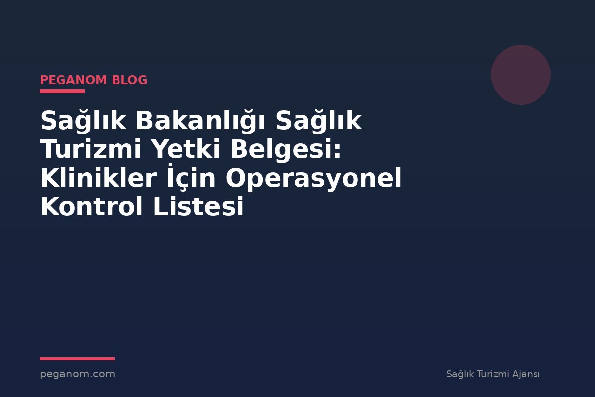 Sağlık Bakanlığı Sağlık Turizmi Yetki Belgesi: Klinikler İçin Operasyonel Kontrol Listesi