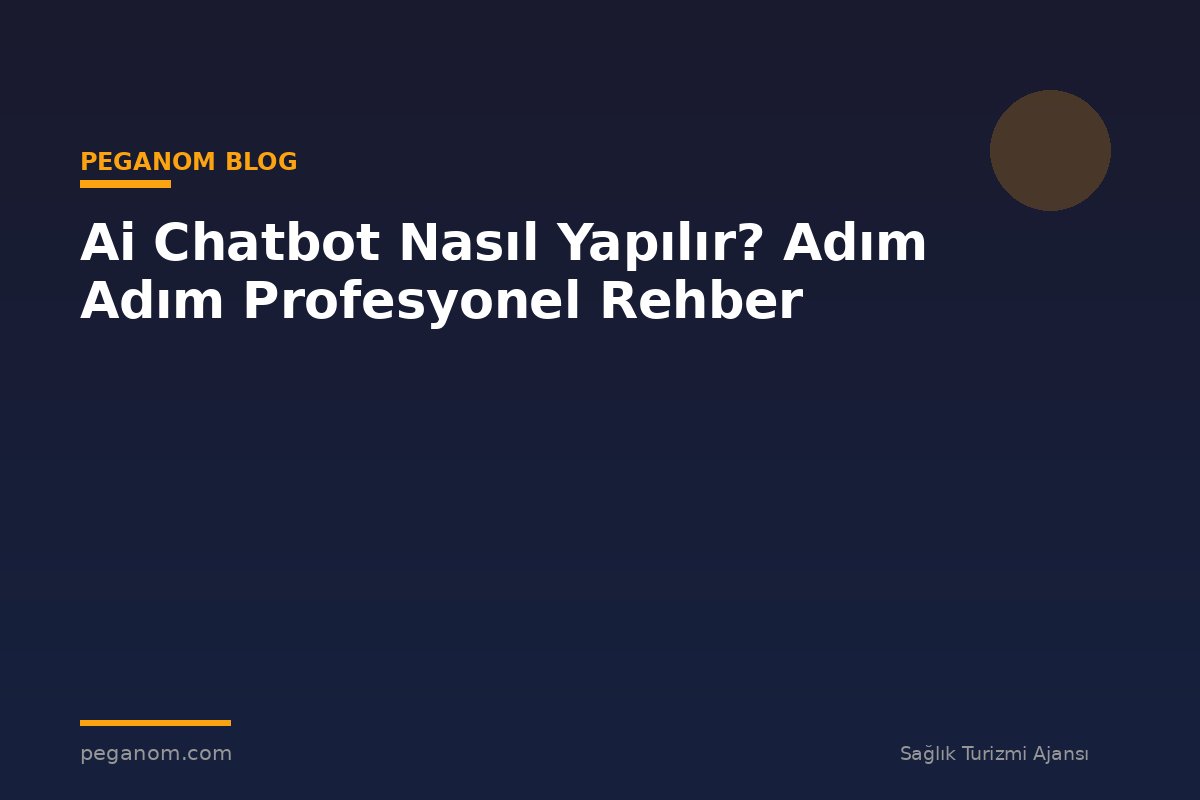 Ai Chatbot Nasıl Yapılır? Adım Adım Profesyonel Rehber
