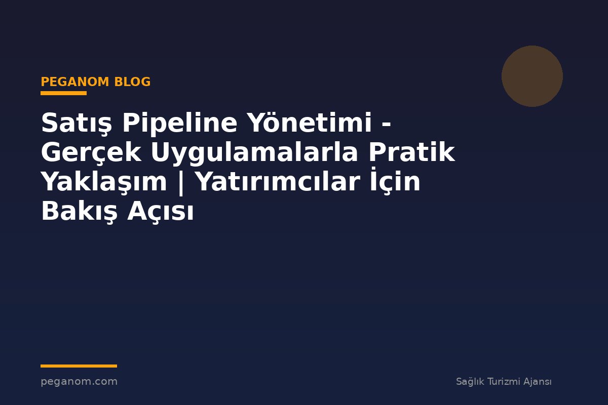 Satış Pipeline Yönetimi - Gerçek Uygulamalarla Pratik Yaklaşım | Yatırımcılar İçin Bakış Açısı