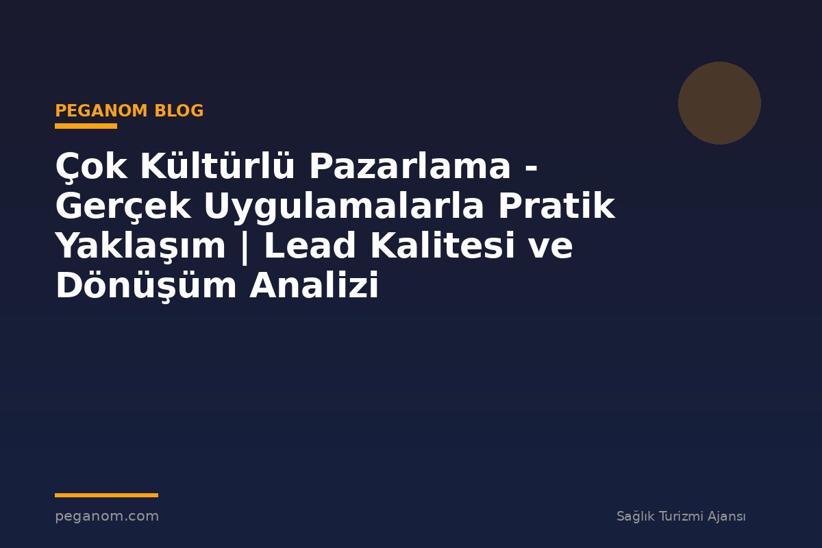 Çok Kültürlü Pazarlama - Gerçek Uygulamalarla Pratik Yaklaşım | Lead Kalitesi ve Dönüşüm Analizi
