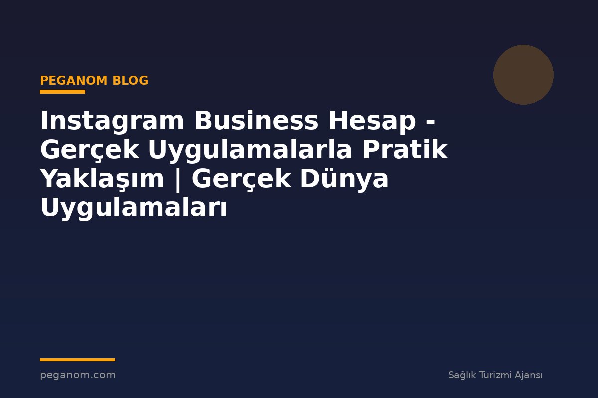 Instagram Business Hesap - Gerçek Uygulamalarla Pratik Yaklaşım | Gerçek Dünya Uygulamaları