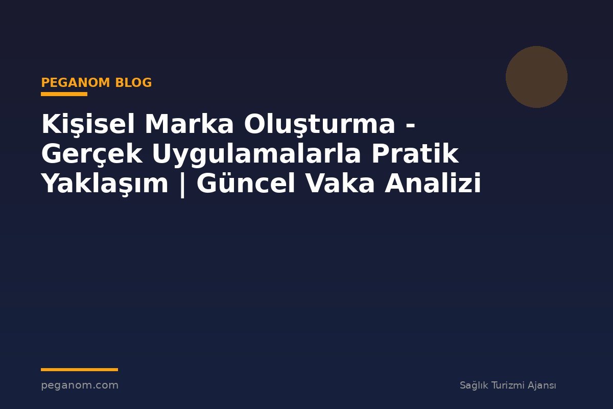 Kişisel Marka Oluşturma - Gerçek Uygulamalarla Pratik Yaklaşım | Güncel Vaka Analizi