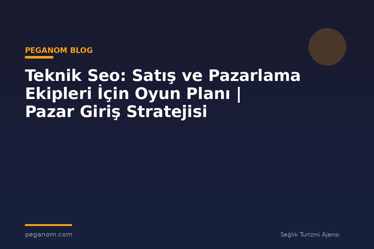 Teknik Seo: Satış ve Pazarlama Ekipleri İçin Oyun Planı | Pazar Giriş Stratejisi