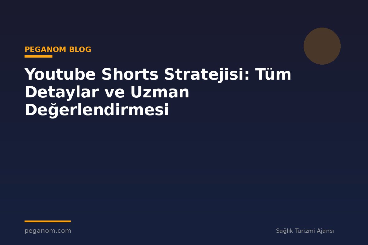 Youtube Shorts Stratejisi: Tüm Detaylar ve Uzman Değerlendirmesi