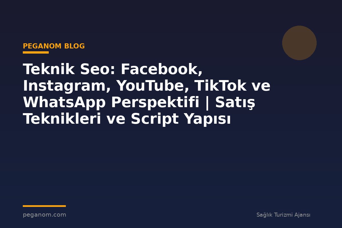 Teknik Seo: Facebook, Instagram, YouTube, TikTok ve WhatsApp Perspektifi | Satış Teknikleri ve Script Yapısı