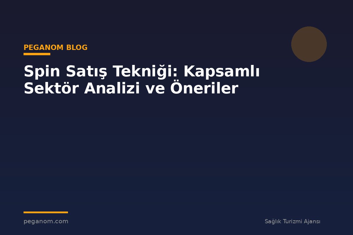 Spin Satış Tekniği: Kapsamlı Sektör Analizi ve Öneriler