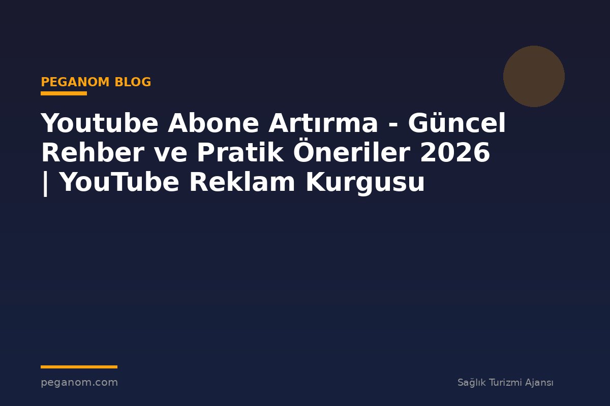 Youtube Abone Artırma - Güncel Rehber ve Pratik Öneriler 2026 | YouTube Reklam Kurgusu