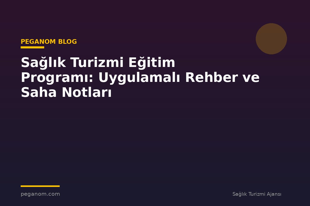 Sağlık Turizmi Eğitim Programı: Uygulamalı Rehber ve Saha Notları