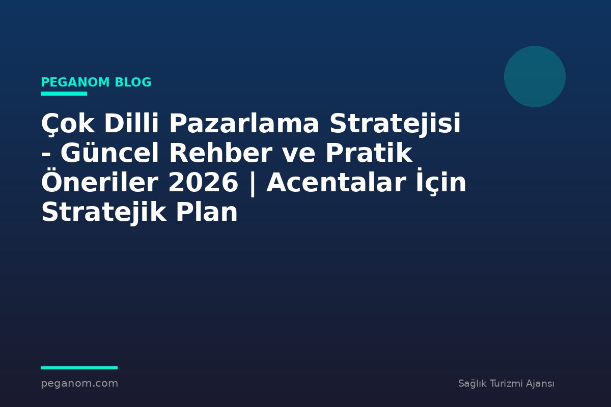 Çok Dilli Pazarlama Stratejisi - Güncel Rehber ve Pratik Öneriler 2026 | Acentalar İçin Stratejik Plan