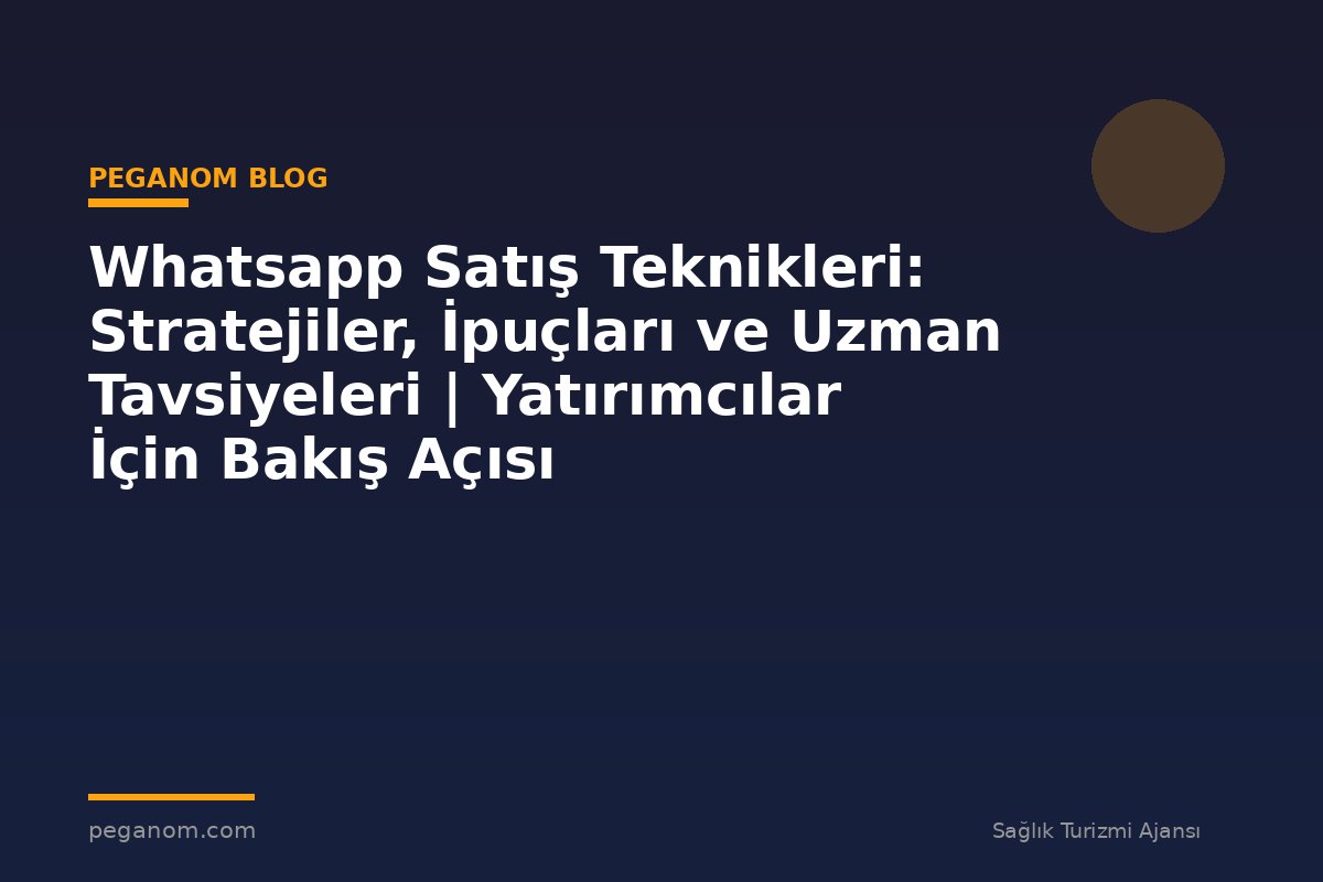 Whatsapp Satış Teknikleri: Stratejiler, İpuçları ve Uzman Tavsiyeleri | Yatırımcılar İçin Bakış Açısı