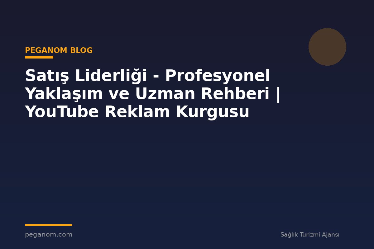 Satış Liderliği - Profesyonel Yaklaşım ve Uzman Rehberi | YouTube Reklam Kurgusu