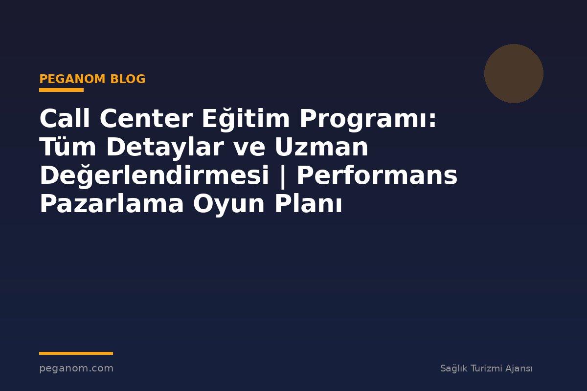 Call Center Eğitim Programı: Tüm Detaylar ve Uzman Değerlendirmesi | Performans Pazarlama Oyun Planı