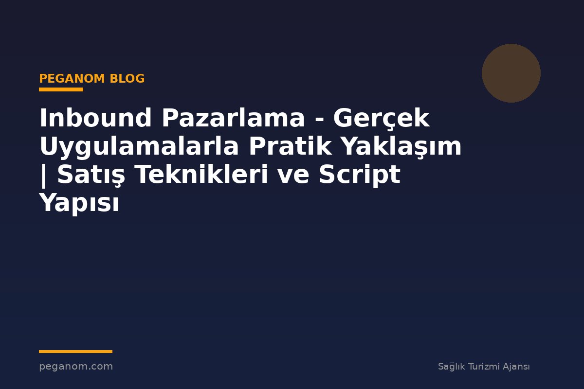 Inbound Pazarlama - Gerçek Uygulamalarla Pratik Yaklaşım | Satış Teknikleri ve Script Yapısı