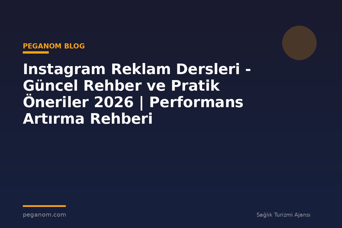 Instagram Reklam Dersleri - Güncel Rehber ve Pratik Öneriler 2026 | Performans Artırma Rehberi