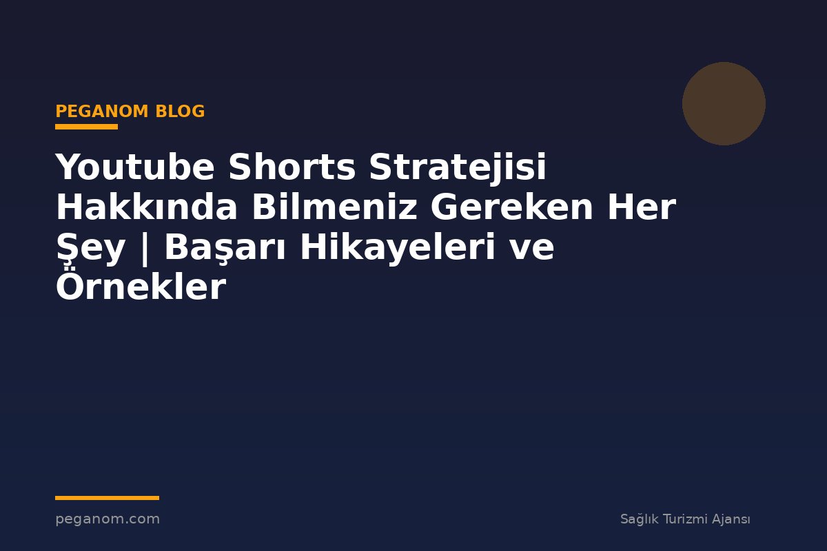 Youtube Shorts Stratejisi Hakkında Bilmeniz Gereken Her Şey | Başarı Hikayeleri ve Örnekler