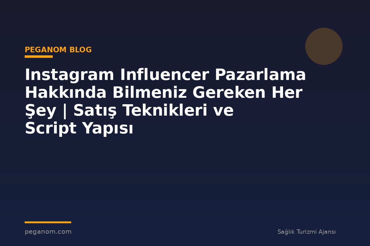 Instagram Influencer Pazarlama Hakkında Bilmeniz Gereken Her Şey | Satış Teknikleri ve Script Yapısı
