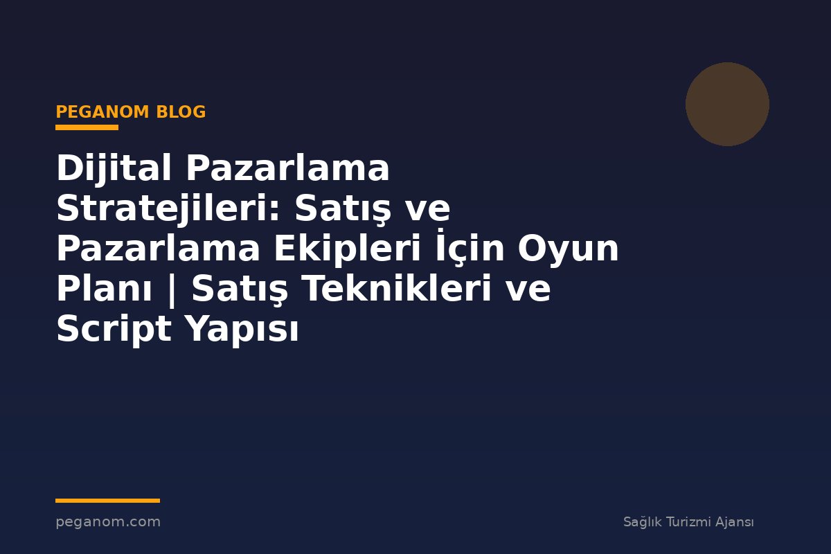 Dijital Pazarlama Stratejileri: Satış ve Pazarlama Ekipleri İçin Oyun Planı | Satış Teknikleri ve Script Yapısı