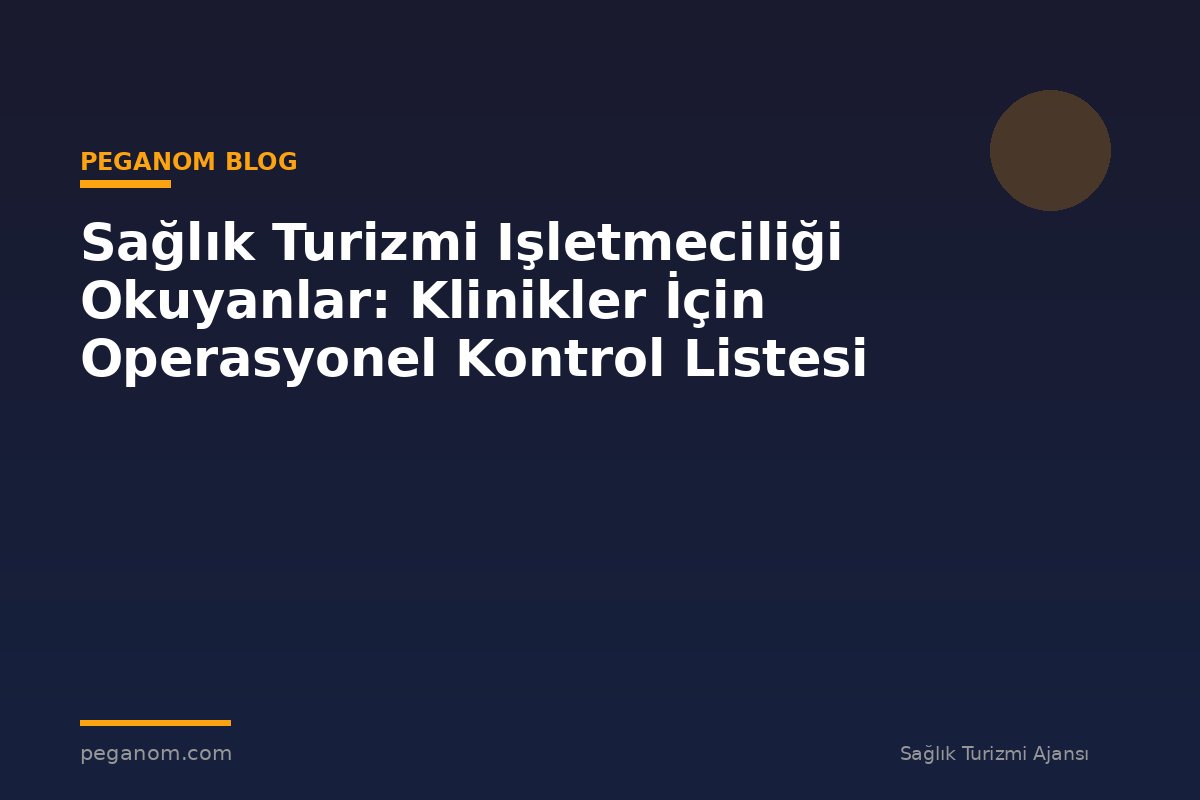 Sağlık Turizmi Işletmeciliği Okuyanlar: Klinikler İçin Operasyonel Kontrol Listesi